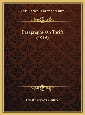 Paragraphs On Thrift (1916) by Mortimer, Franklin Cogswell