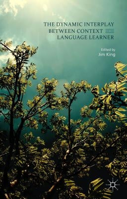The Dynamic Interplay Between Context and the Language Learner by King, Jim