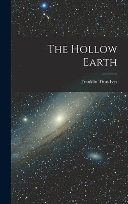 The Hollow Earth by Ives, Franklin Titus