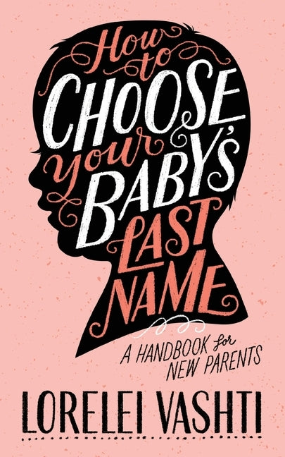 How to Choose Your Baby's Last Name: A Handbook for New Parents by Waite, Lorelei Vashti