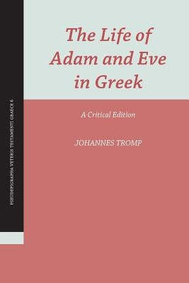 The Life of Adam and Eve in Greek: A Critical Edition by Tromp, Johannes