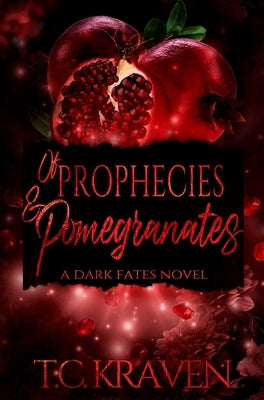 Of Prophecies & Pomegranates: A Dark Fates Novel by Kraven, Tc