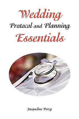 Wedding Protocol and Planning Essentials by Perry, Jacqueline