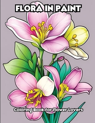 Flora in Paint: Coloring Book for Flower Lovers by Libroteka