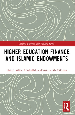 Higher Education Finance and Islamic Endowments by Adilah Hasbullah, Nurul