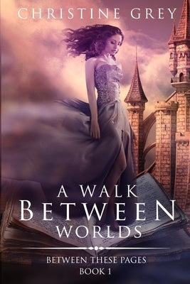 A Walk Between Worlds by Grey, Christine