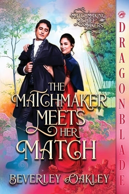 The Matchmaker Meets Her Match: A Regency Historical Romance by Oakley, Beverley