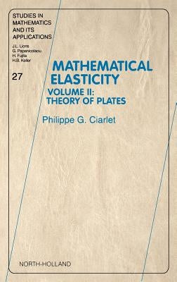 Mathematical Elasticity: Volume II: Theory of Plates Volume 27 by Ciarlet, Philippe G.