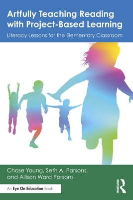 Artfully Teaching Reading with Project-Based Learning: Literacy Lessons for the Elementary Classroom by Young, Chase