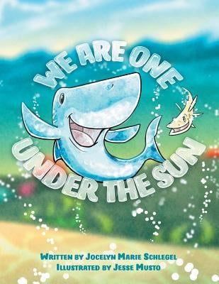 We Are One Under the Sun by Schlegel, Jocelyn Marie