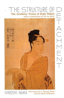 The Structure of Detachment: The Aesthetic Vision of Kuki Shuzo by Nara, Hiroshi