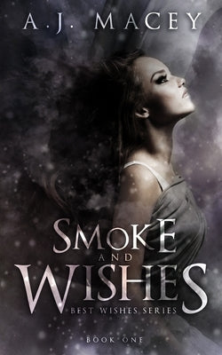 Smoke and Wishes by Macey, A. J.