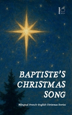 Baptiste's Christmas Song: Bilingual French-English Christmas Stories by Bilingual, Pomme