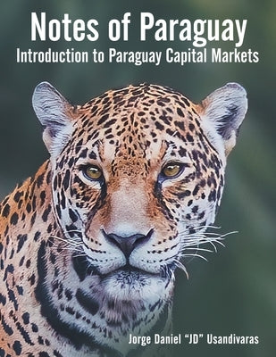Notes of Paraguay: Introduction to Paraguay Capital Markets by Usandivaras, Jorge Daniel Jd