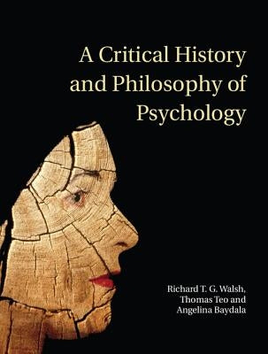 A Critical History and Philosophy of Psychology: Diversity of Context, Thought, and Practice by Walsh, Richard T. G.