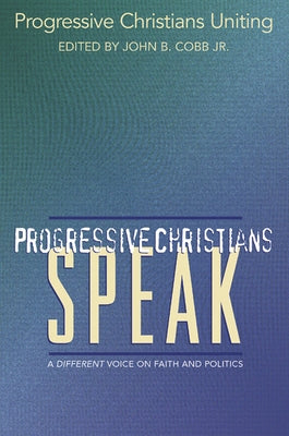 Progressive Christians Speak: A Different Voice on Faith and Politics by Cobb Jr, John B.