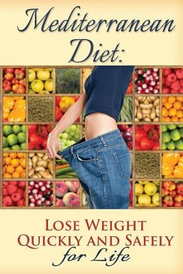 Mediterranean Diet: Lose Weight Quickly and Safely for Life with the Mediterranean Diet Plan by Tideas, Benjamin