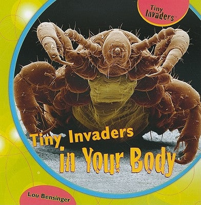 Tiny Invaders in Your Body by Bensinger, Lou