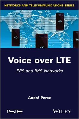 Voice Over Lte: EPS and IMS Networks by Pérez, André