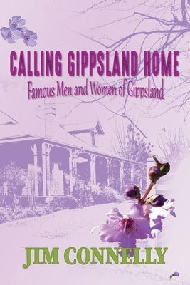 Calling Gippsland Home by Connelly, Jim