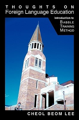 Thoughts on Foreign Language Education: Introduction to Babble Training Method by Cheol Beom Lee