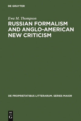 Russian Formalism and Anglo-American New Criticism: A Comparative Study by Thompson, Ewa M.