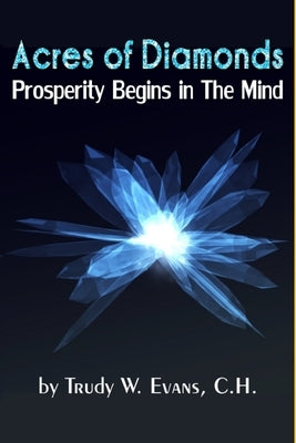 Acres of Diamonds: Prosperity Begins in the Mind by Evans C. H., Trudy W.