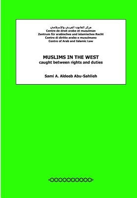 Muslims in the West caught between rights and duties by Aldeeb Abu-Sahlieh, Sami a.