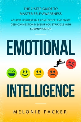 Emotional Intelligence: The 7-Step Guide to Master Self-Awareness: by Packer, Melonie