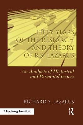 Fifty Years of the Research and Theory of R.S. Lazarus: An Analysis of Historical and Perennial Issues by Lazarus, Richard S.