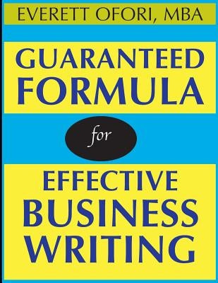 Guaranteed Formula for Effective Business Writing by Ofori, Everett