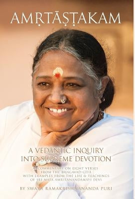 Amritashtakam: A Vedantic Inquiry Into Supreme Devotion by Swami Ramakrishnananda Puri