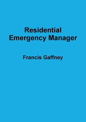 Residential Emergency Manager by Gaffney, Francis