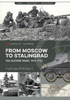 From Moscow to Stalingrad: The Eastern Front, 1941-1942 by Buffetaut, Yves