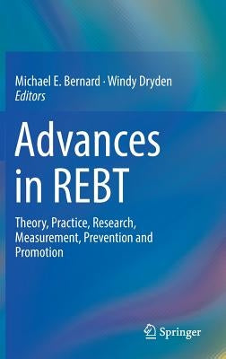 Advances in Rebt: Theory, Practice, Research, Measurement, Prevention and Promotion by Bernard, Michael E.