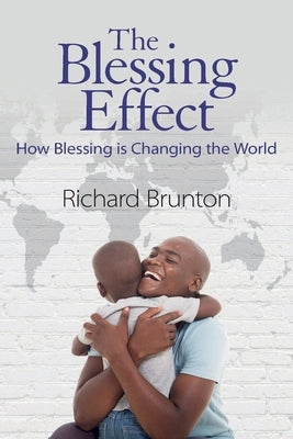 The Blessing Effect: How Blessing is Changing the World by Brunton, Richard