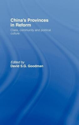 China's Provinces in Reform: Class, Community and Political Culture by Goodman, David