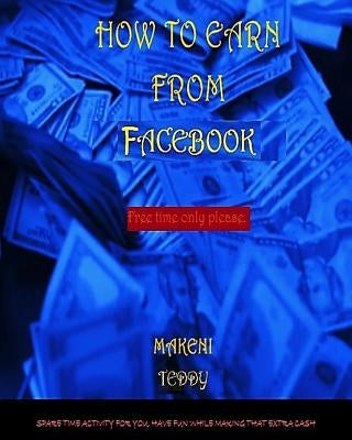 How To Earn From Facebook. by Makeni, Teddy