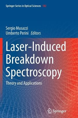 Laser-Induced Breakdown Spectroscopy: Theory and Applications by Musazzi, Sergio