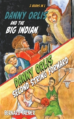 Danny Orlis and the Big Indian and Second String Forward by Palmer, Bernard