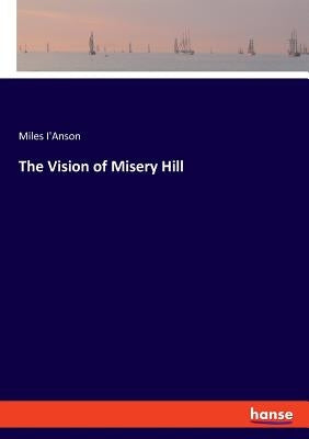 The Vision of Misery Hill by I'anson, Miles