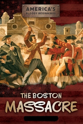 The Boston Massacre by Shea, Therese M.