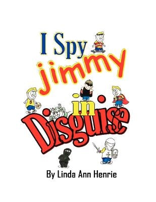 I Spy Jimmy in Disguise by Henrie, Linda Ann