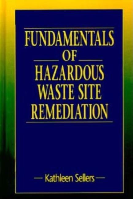 Fundamentals of Hazardous Waste Site Remediation by Sellers, Kathleen