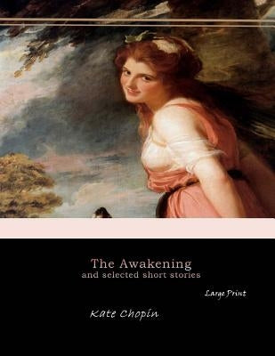 The Awakening, and Selected Short Stories: Large Print by Chopin, Kate