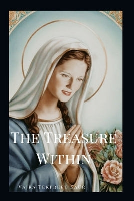 The Treasure Within: How To Find Life Beyond Limitations by Kaur, Vajra Tekpreet