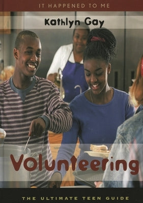 Volunteering: The Ultimate Teen Guide by Gay, Kathlyn