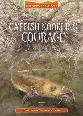Catfish Noodling Courage by Bird, Gill