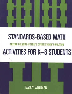 Standards-Based Math Activities for K-8 Students: Meeting the Needs of Today's Diverse Student Population by Whitman, Nancy