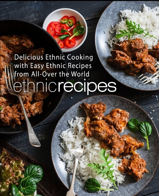 Ethnic Recipes: Delicious Ethnic Cooking with Easy Ethnic Recipes from All-Over the World (2nd Edition) by Press, Booksumo
